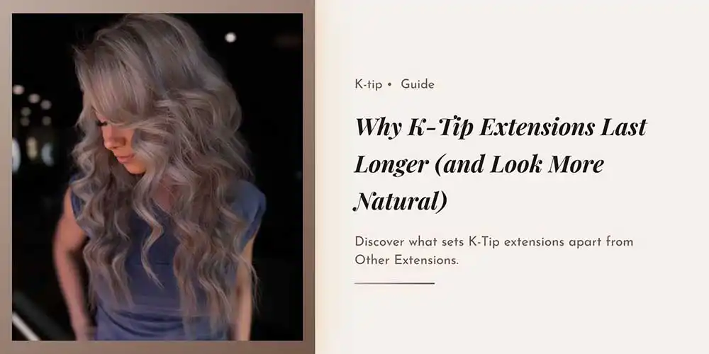 K-Tip Hair Extensions in Scottsdale What Makes Them Different from Other Extensions